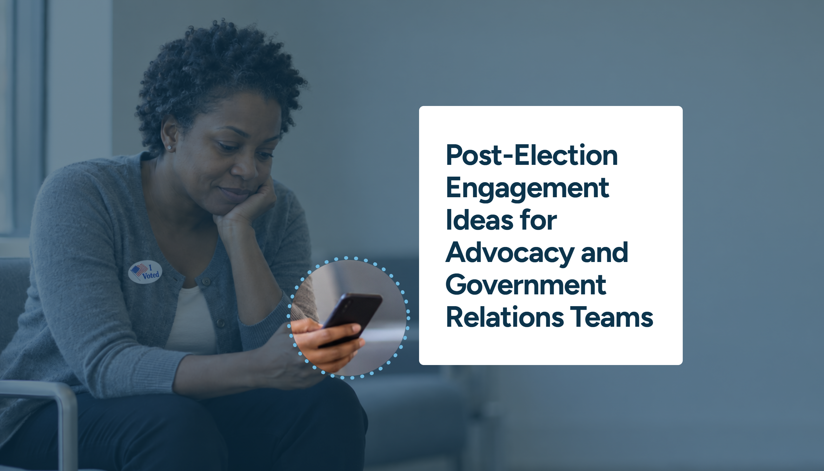 Post-Election Engagement Ideas for Advocacy and Government Relations Teams